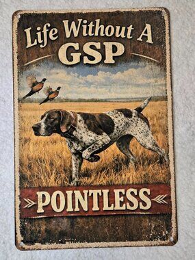 "Life Without A GSP Pointless" Metal Sign 8x12 Dog German Shorthaired Pointer